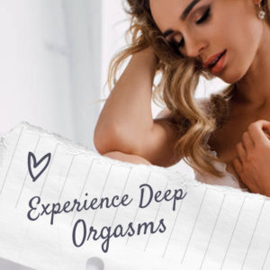 Experience Deep Orgasms