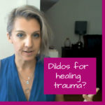 Dildos Aren't Just for Fun: They Can Help Heal Trauma, Too