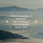 From Unworthy to Powerful: My Journey of Reclaiming the Word “Slut”
